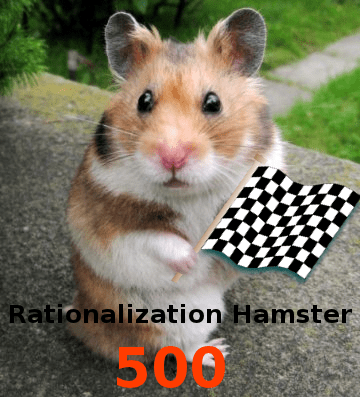 The Rationalization Hamster 500!