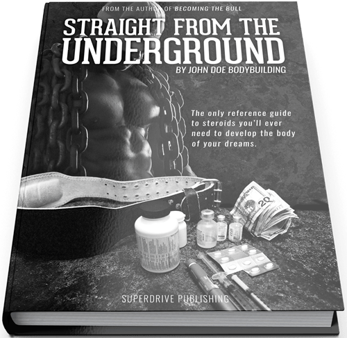 Straight From The Underground: The Only Steroid Guidebook You Will Ever Need