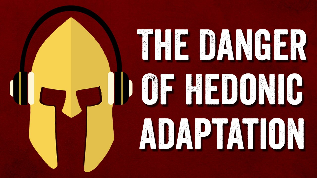 The Danger Of Hedonic Adaptation