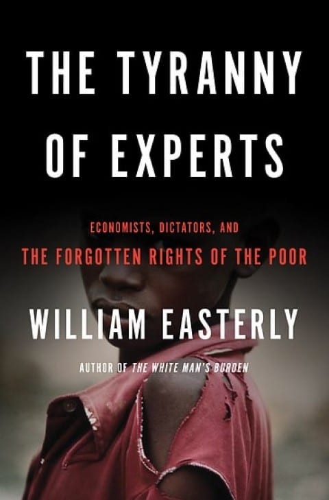 4 Important Lessons From Economist William Easterly’s Book “The Tyranny Of Experts”
